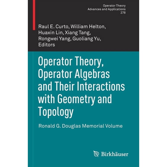 Operator Theory: Advances and Applicatio Operator Theory, Operator Algebras and Their Interactions with Geometry and Topology: Ronald G. Douglas Memorial Volume, Book 278, (Paperback)