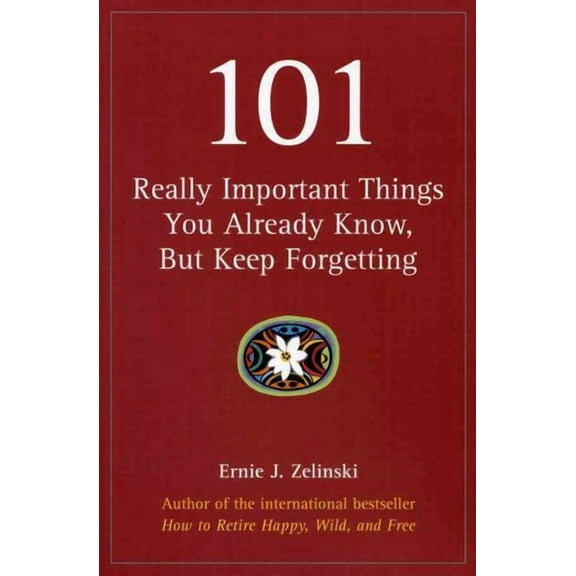 101 Really Important Things You Already Know, But Keep Forgetting (Paperback)
