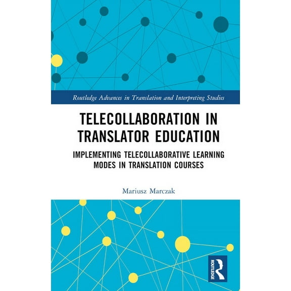 Routledge Advances in Translation and In Telecollaboration in Translator Education: Implementing Telecollaborative Learning Modes in Translation Courses, (Hardcover)