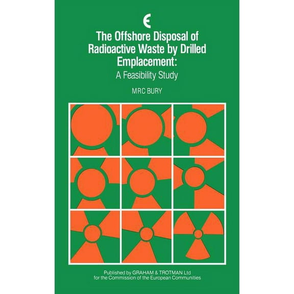 The Offshore Disposal of Radioactive Waste by Drilled Emplacement: A Feasibility Study, (Hardcover)