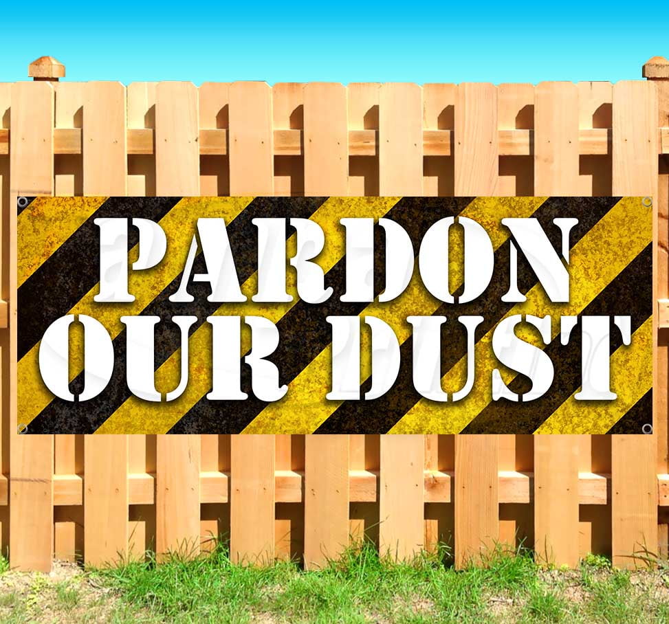 PARDON OUR DUST 13 oz heavy duty vinyl banner sign with metal grommets, new, store, advertising
