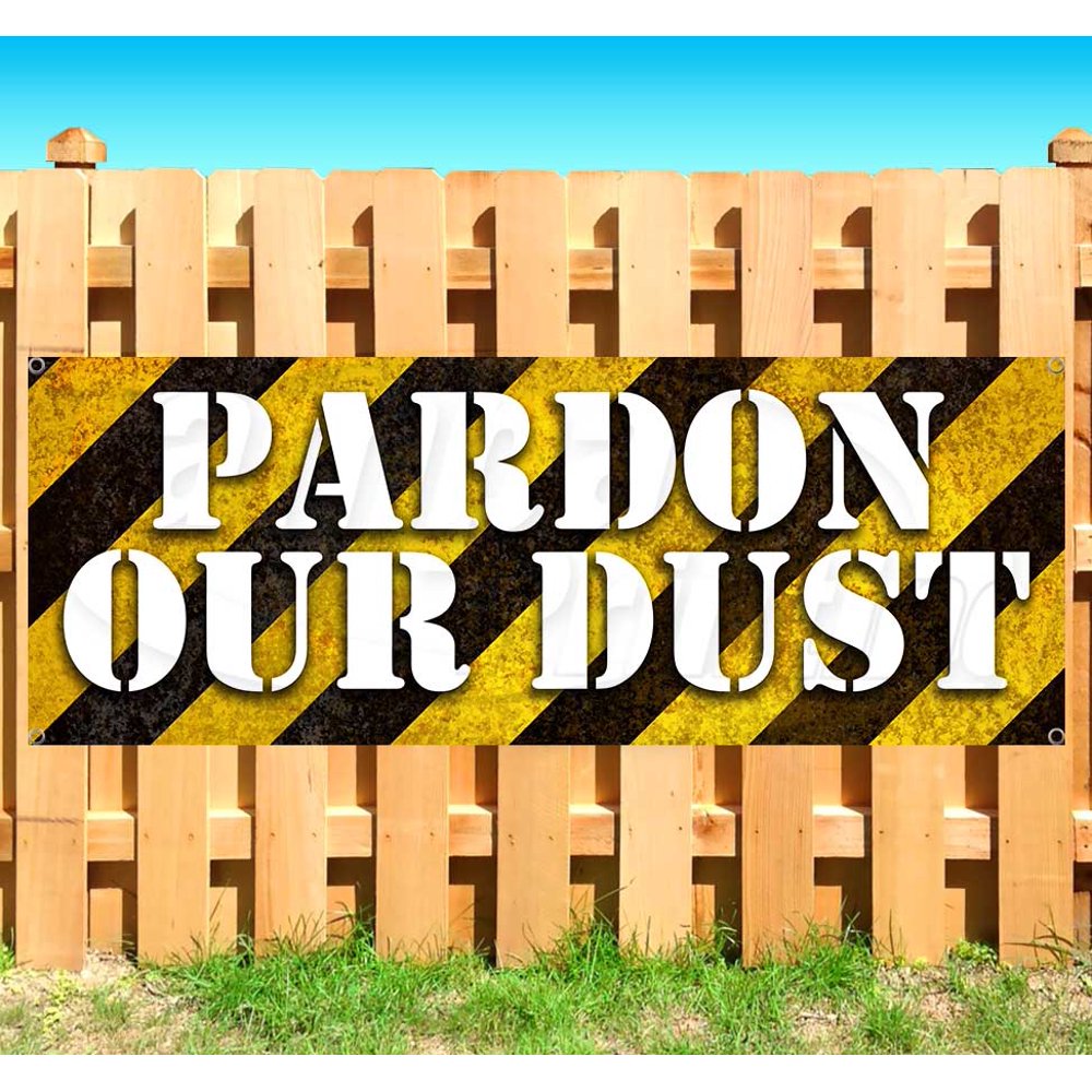 PARDON OUR DUST 13 oz heavy duty vinyl banner sign with metal grommets ...