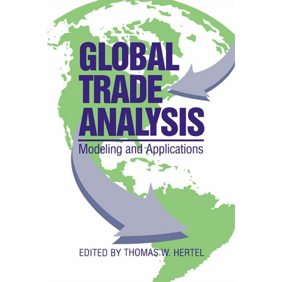 Modelling and Applications Global Trade Analysis: Modeling and Applications, (Paperback)