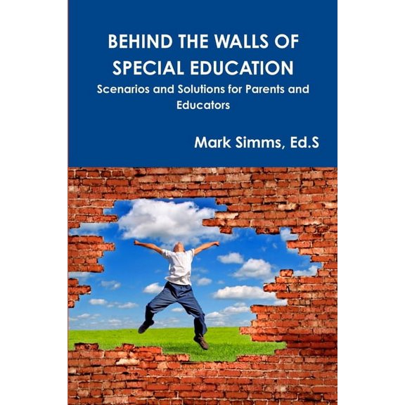 Behind the Walls of Special Education: Scenarios and Solutions for Parents and Educators, (Paperback)