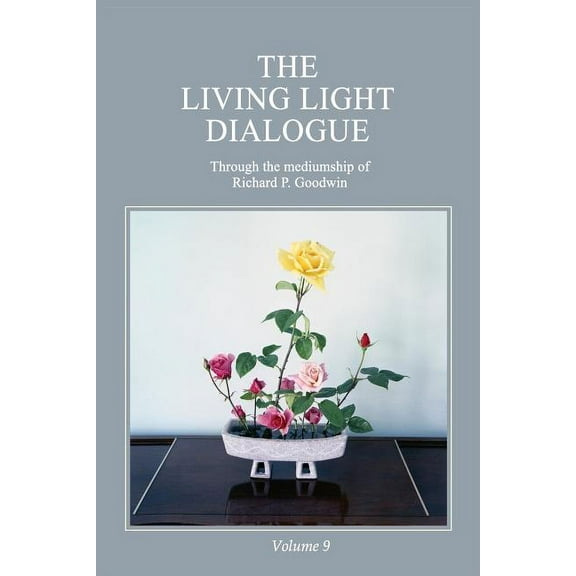 The Living Light Dialogue Volume 9: Spiritual Awareness Classes of the Living Light Philosophy, (Paperback)