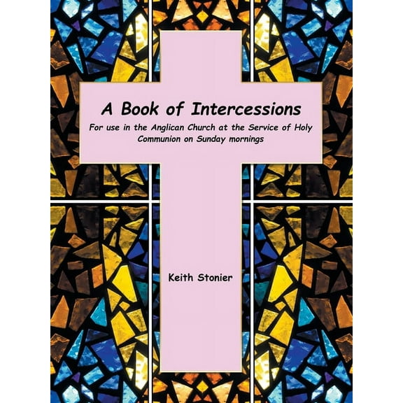 Book of Intercessions : For Use in the Anglican Church at the Service of Holy Communion on Sunday Mornings