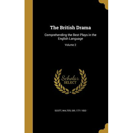 The British Drama : Comprehending the Best Plays in the English Language; Volume