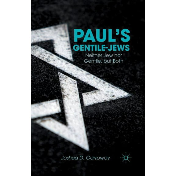 Paul's Gentile-Jews: Neither Jew Nor Gentile, But Both, (Paperback)