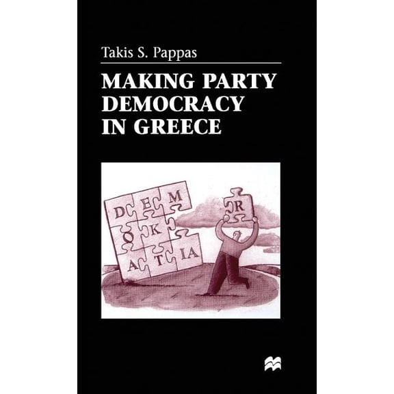 Making Party Democracy in Greece, (Hardcover)