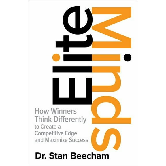 Elite Minds: How Winners Think Differently to Create a Competitive Edge and Maximize Success, (Hardcover)