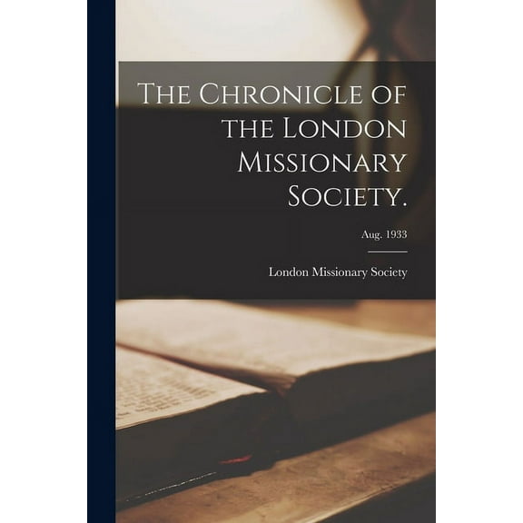The Chronicle of the London Missionary Society.; Aug. 1933, (Paperback)