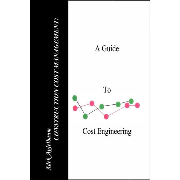 Construction Cost Management: A Guide to Cost Engineering, (Paperback)