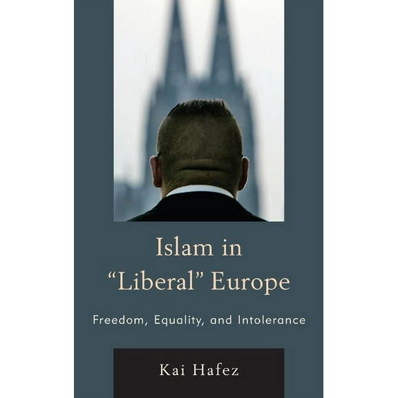 Islam in Liberal Europe: Freedom, Equality, and Intolerance, (Hardcover)