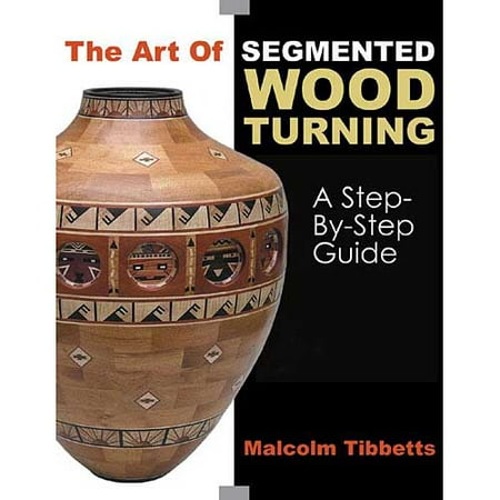 The Art Of Segmented Woodturning: A Step-by-Step Guide