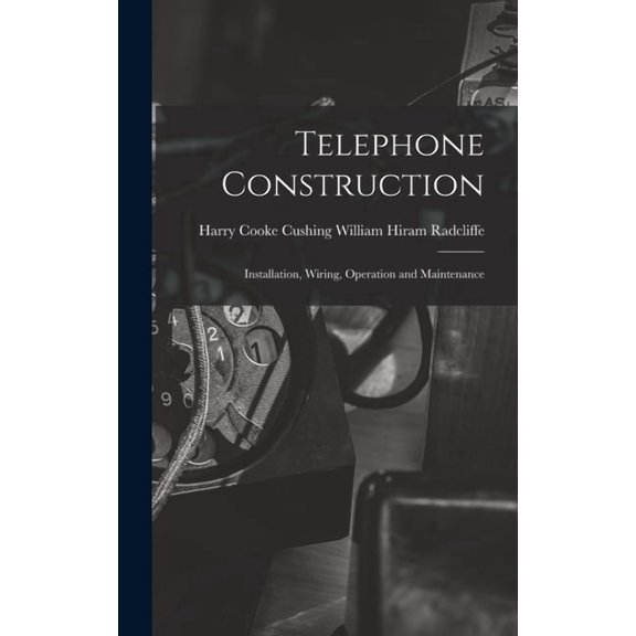 Telephone Construction : Installation, Wiring, Operation and Maintenance (Hardcover)