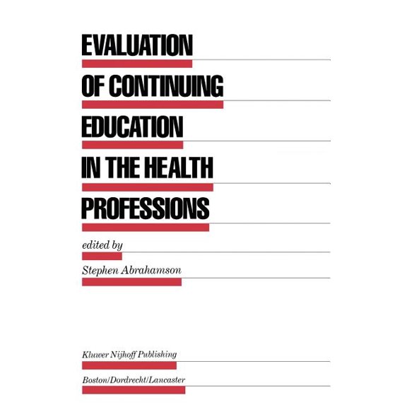 Evaluation in Education and Human Servic Evaluation of Continuing Education in the Health Professions, Book 18, (Hardcover)