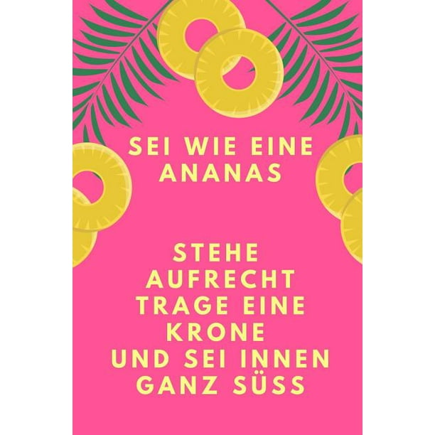 Sei Wie Eine Ananas Stehe Aufrecht Trage Eine Krone Und Sei Innen Ganz S A5 Notizbuch Kariert Mit Witzigem Spruch Geschenk F Rs Buero Cooles Ga Walmart Com Walmart Com