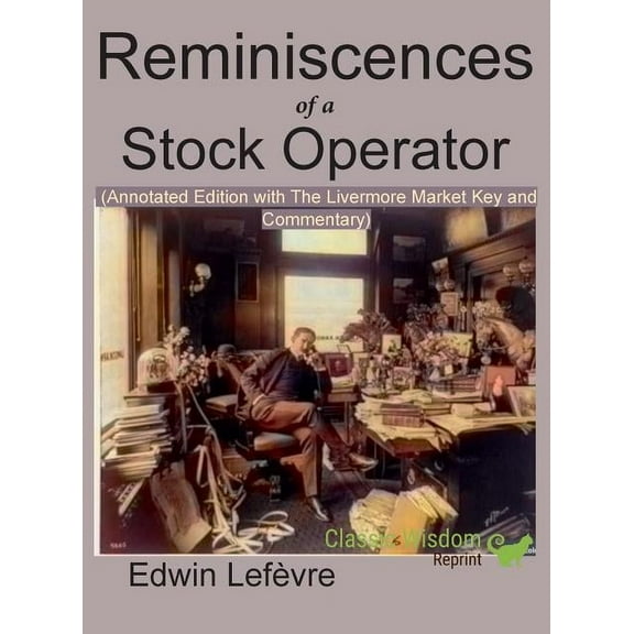 Reminiscences of a Stock Operator (Annotated Edition): with the Livermore Market Key and Commentary Included, (Hardcover)