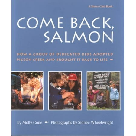 Come Back, Salmon : How a Group of Dedicated Kids Adopted Pigeon Creek and Brought It Back to