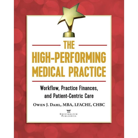 The High-Performing Medical Practice: Workflow, Practice Finances, and Patient-Centric Care