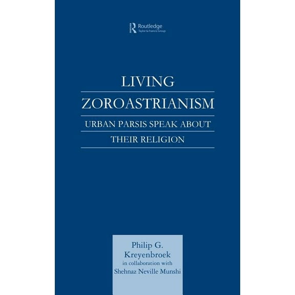 Living Zoroastrianism: Urban Parsis Speak about their Religion, (Hardcover)