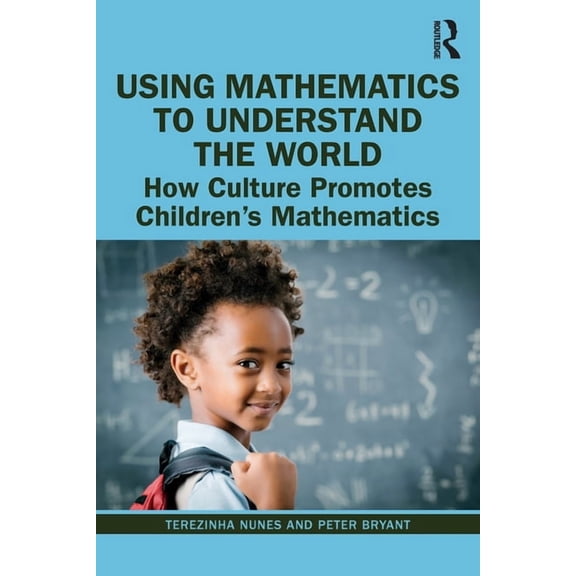 Using Mathematics to Understand the World: How Culture Promotes Children's Mathematics, (Paperback)