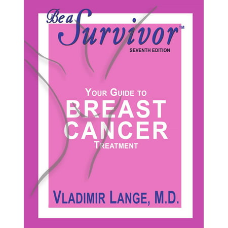 Be a Survivor: Your Guide to Breast Cancer Treatment (Best Alternative Cancer Treatment)