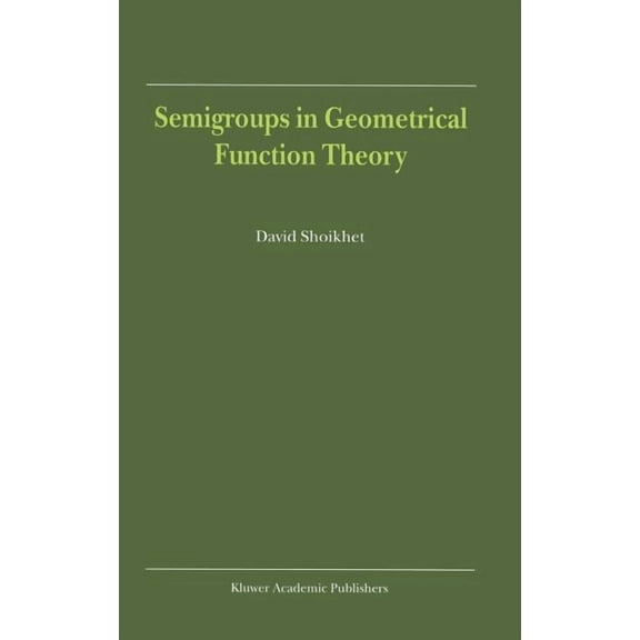 Semigroups in Geometrical Function Theory, (Hardcover)