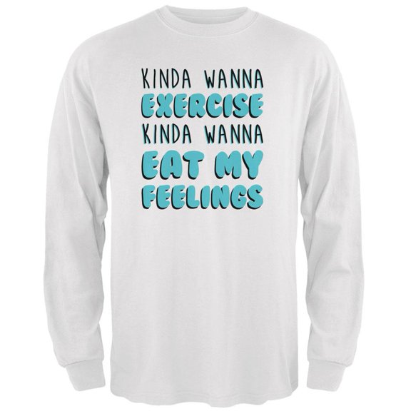 Kinda Wanna Work Out Kinda Wanna Eat My Feelings Mens Long Sleeve T Shirt White X-LG