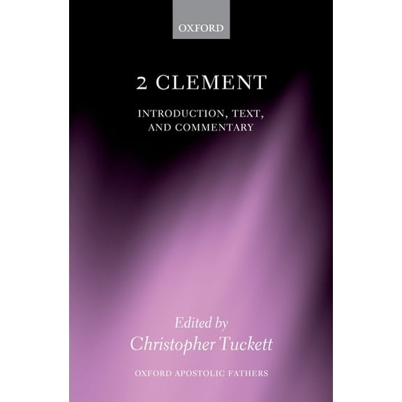 Oxford Apostolic Fathers 2 Clement: Introduction, Text, and Commentary, (Hardcover)