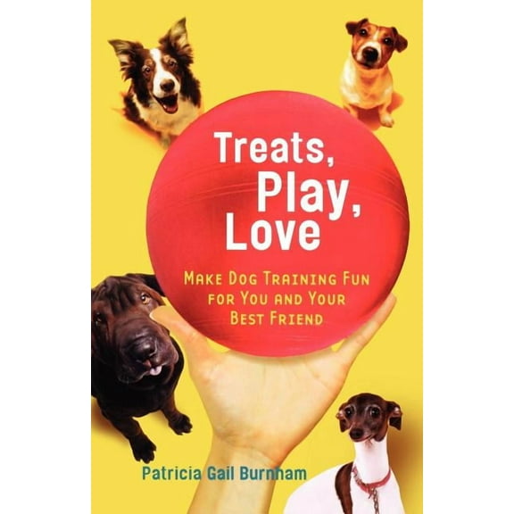 Treats, Play, Love: Make Dog Training Fun for You and Your Best Friend, (Paperback)