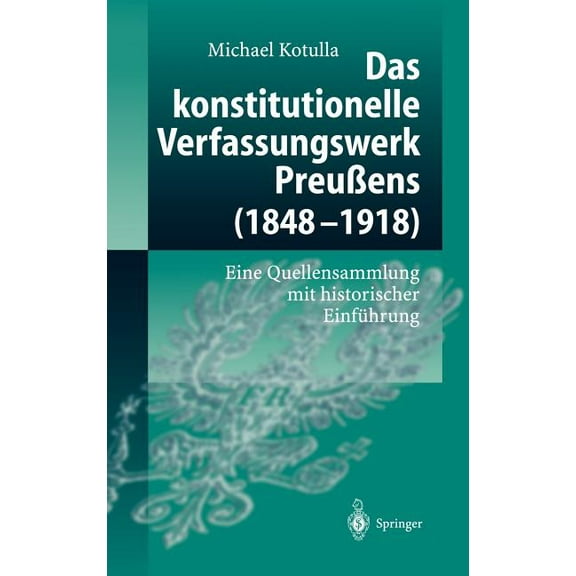 Das Konstitutionelle Verfassungswerk PreuÃens (1848-1918): Eine Quellensammlung Mit Historischer EinfÃ¼hrung, (Hardcover)