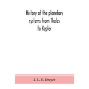 History of the planetary systems from Thales to Kepler (Paperback)