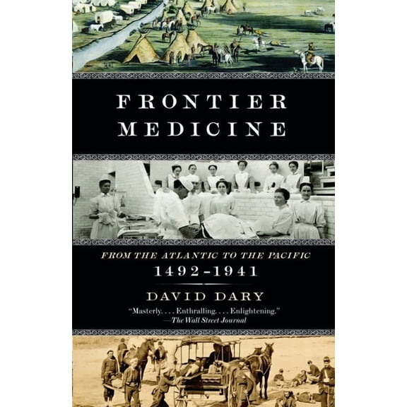 Vintage International Frontier Medicine: From the Atlantic to the Pacific, 1492-1941, (Paperback)