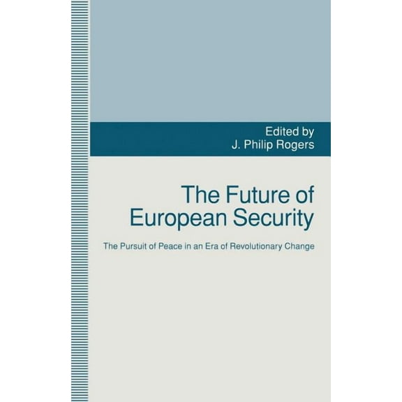 The Future of European Security: The Pursuit of Peace in an Era of Revolutionary Change, (Paperback)