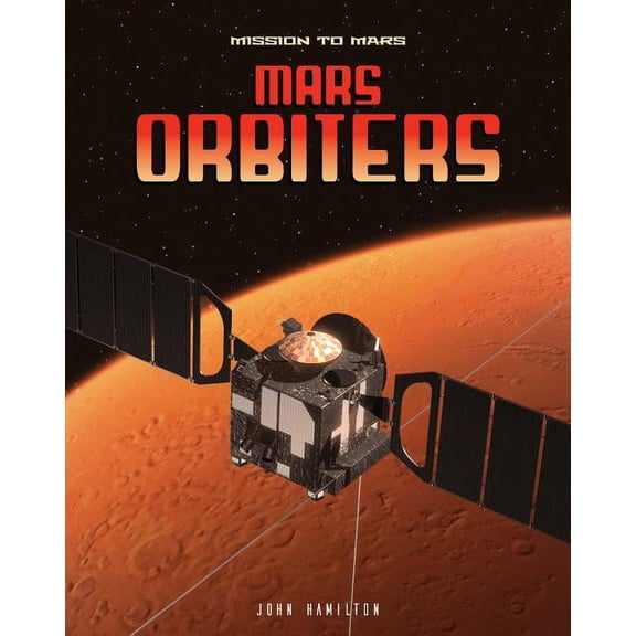 Mission to Mars Mars Orbiters, (Hardcover)