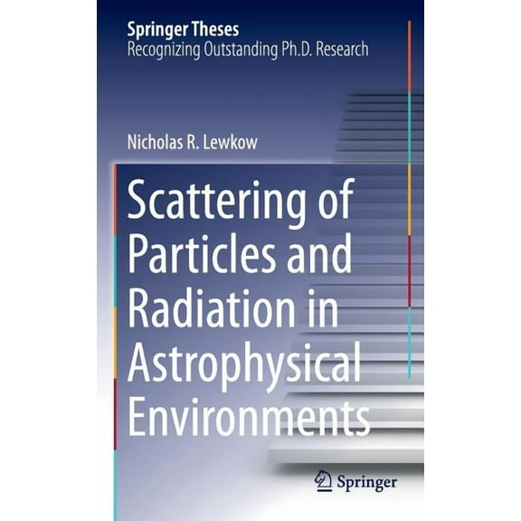 Springer Theses Scattering of Particles and Radiation in Astrophysical Environments, (Hardcover)