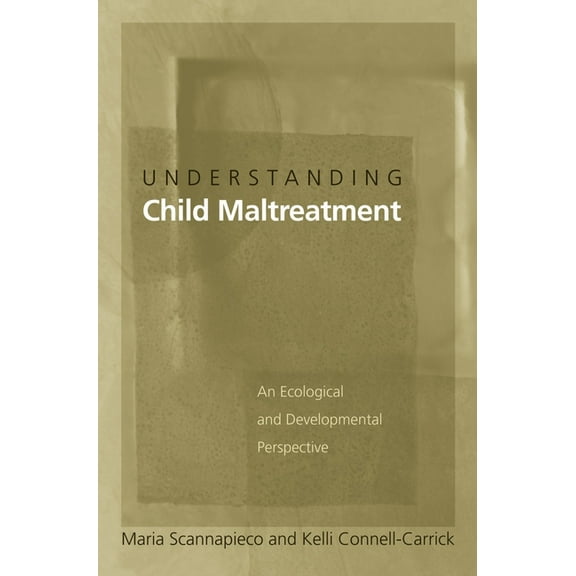 Understanding Child Maltreatment: An Ecological and Developmental Perspective, (Hardcover)