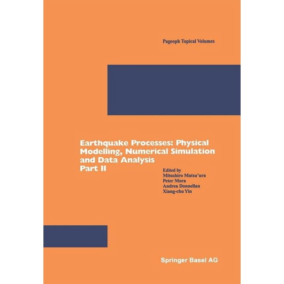 Pageoph Topical Volumes Earthquake Processes: Physical Modelling, Numerical Simulation and Data Analysis Part II, (Paperback)
