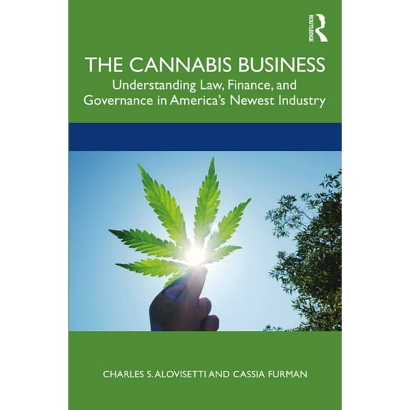 The Cannabis Business: Understanding Law, Finance, and Governance in America's Newest Industry, (Paperback)