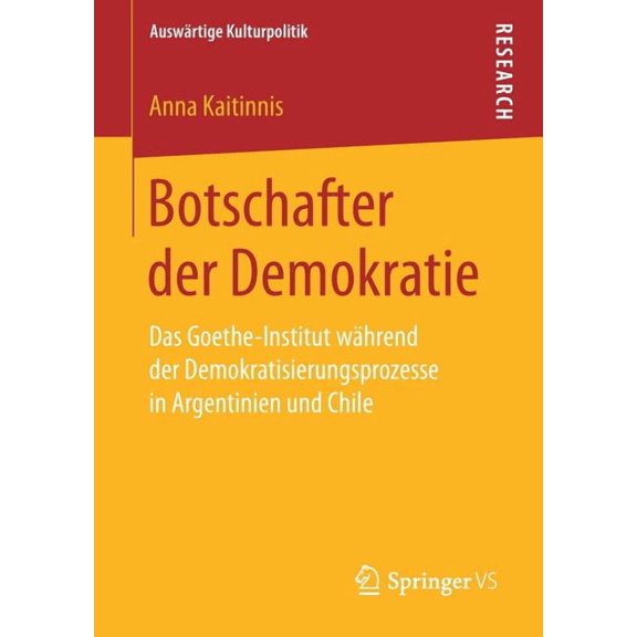 AuswÃ¤rtige Kulturpolitik Botschafter Der Demokratie: Das Goethe-Institut WÃ¤hrend Der Demokratisierungsprozesse in Argentinien Und Chile, (Paperback)