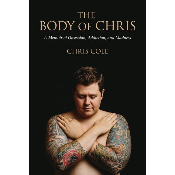 Pre-Owned The Body of Chris: A Memoir of Obsession, Addiction, and Madness (Paperback) 1941758142 9781941758144