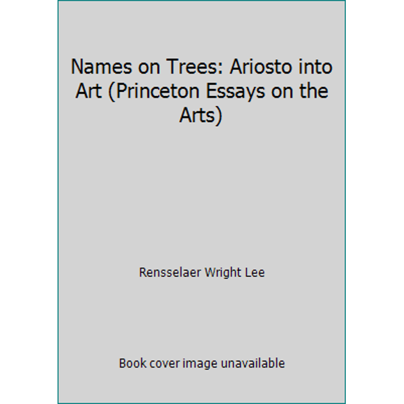 Pre-Owned Names on Trees: Ariosto into Art (Princeton Essays on the Arts) (Hardcover) 0691039143 9780691039145