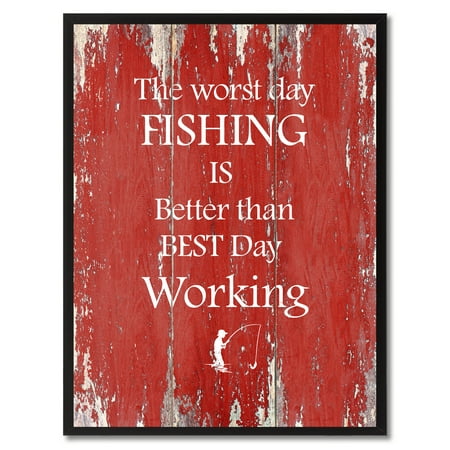 The Worst Day Fishing Is Better Than The Best Day Working Quote Saying Canvas Print Picture Frame Home Decor Wall Art Gift