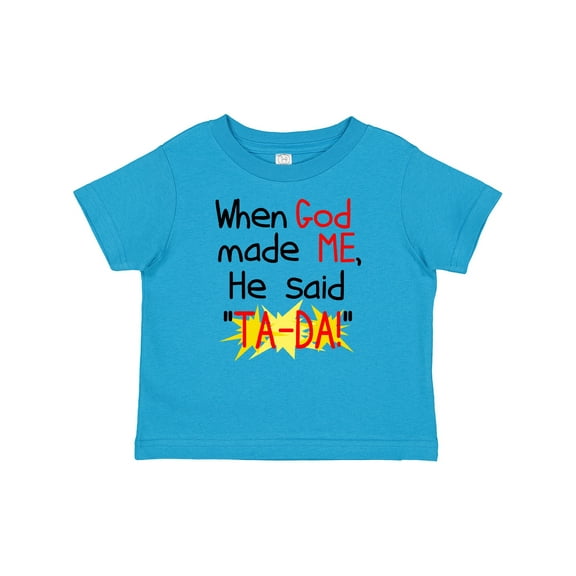 Inktastic When God Made Me He Said Ta-da Boys or Girls Baby T-Shirt
