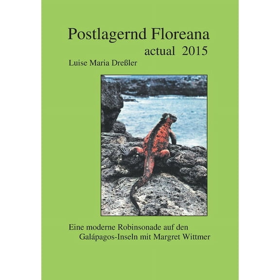 Postlagernd Floreana Actual 2015: Eine moderne Robinsonade auf den Galapagos-Inseln mit Margret Wittmer, (Paperback)