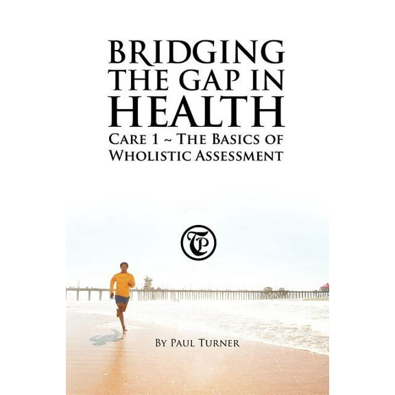 Bridging the Gap in Health Care 1: The Basics of Wholistic Assessment, (Paperback)