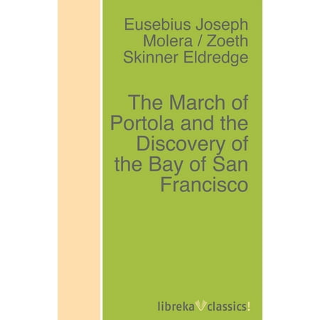 Portola Collection - The March of Portola and the Discovery of the Bay of San Francisco - eBook