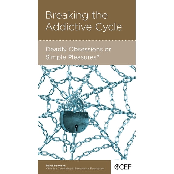 Breaking the Addictive Cycle: Deadly Obsessions or Simple Pleasures? (Paperback)