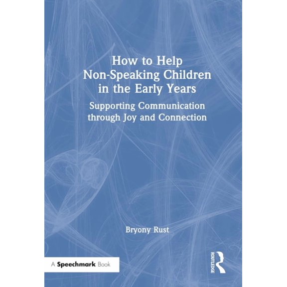 How to Help Non-Speaking Children in the Early Years: Supporting Communication Through Joy and Connection, (Hardcover)